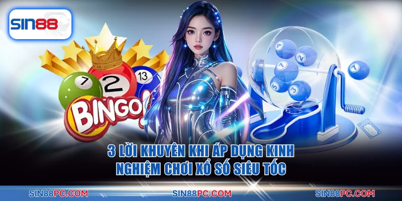 Kinh Nghiệm Chơi Xổ Số Siêu Tốc Tại Sin88 Thắng Lớn Nhanh 4 3 lời khuyên khi áp dụng kinh nghiệm chơi xổ số siêu tốc