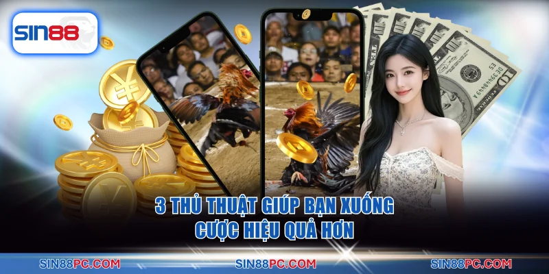 3 thủ thuật giúp bạn xuống cược hiệu quả hơn