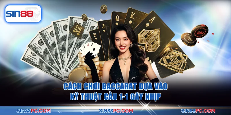 Cách chơi baccarat dựa vào kỹ thuật cầu 1-1 gãy nhịp