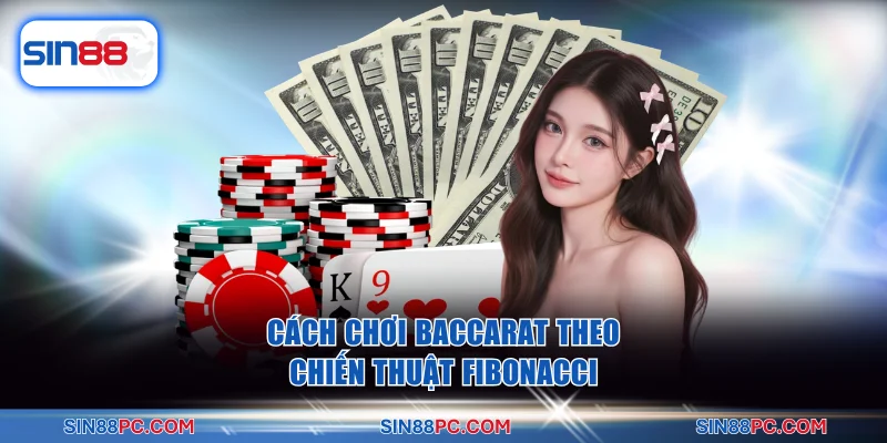Cách chơi baccarat theo chiến thuật Fibonacci