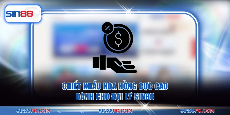 Chiết khấu hoa hồng cực cao dành cho đại lý SIN88