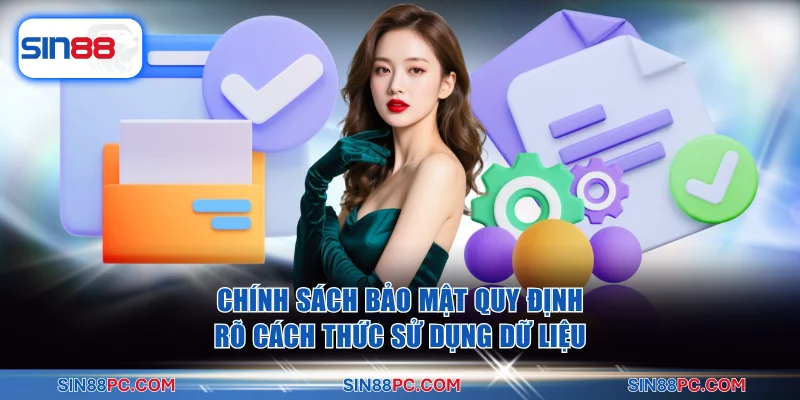 Chính sách bảo mật quy định rõ cách thức sử dụng dữ liệu