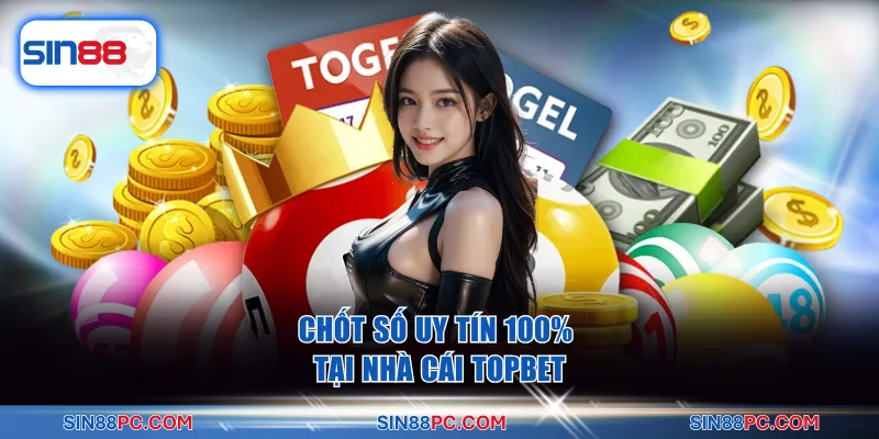 Chốt số uy tín 100% tại TOPBET