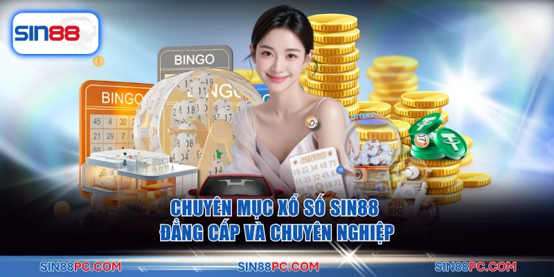 Chuyên mục xổ số SIN88 đẳng cấp và chuyên nghiệp