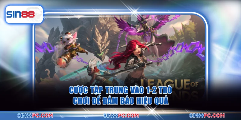 Cược tập trung vào 1-2 trò chơi esport để đảm bảo hiệu quả