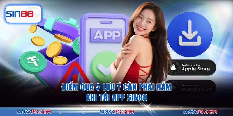 Điểm qua 3 lưu ý cần phải nắm khi tải app SIN88