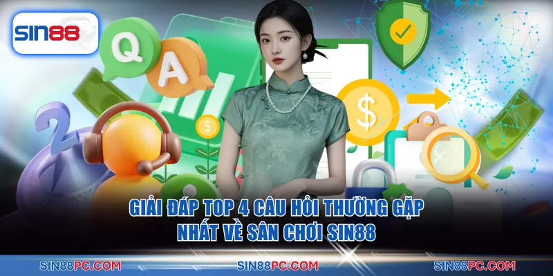 Giải đáp các câu hỏi thường gặp nhất về nhà cái uy tín SIN88