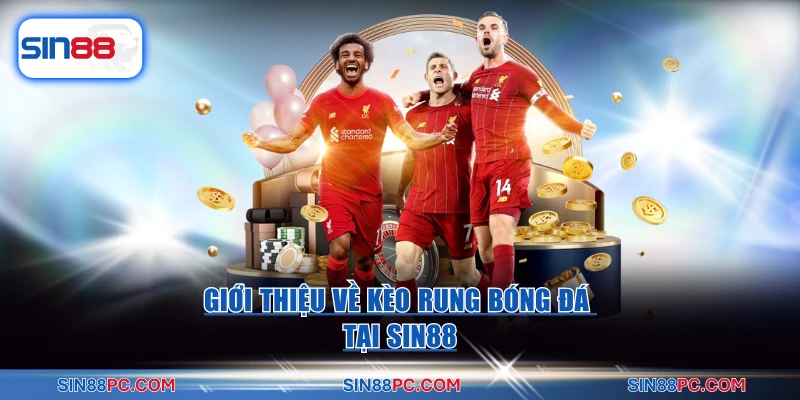 Giới thiệu về kèo rung bóng đá tại Sin88