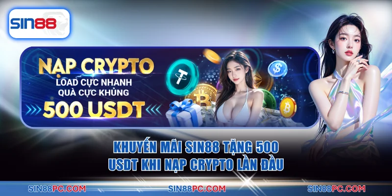Khuyến mãi SIN88 tặng 500 USDT khi nạp crypto lần đầu