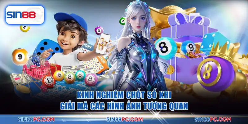 Kinh nghiệm chốt số khi giải mã các hình ảnh tương quan