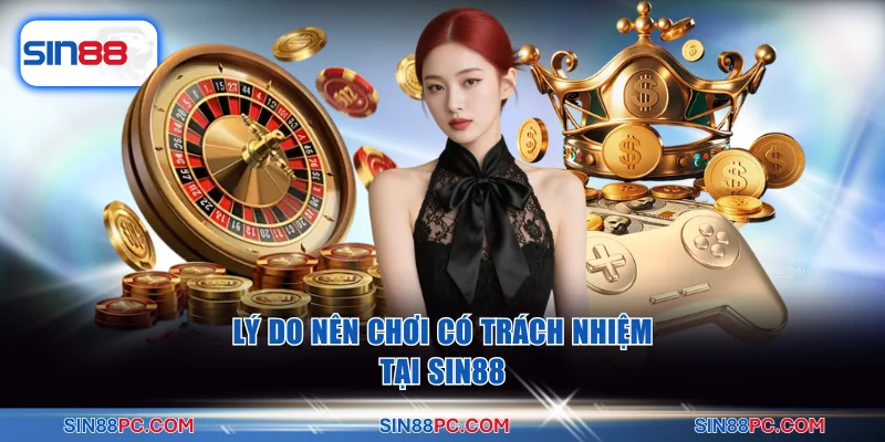 Lý do nên chơi có trách nhiệm tại SIN88