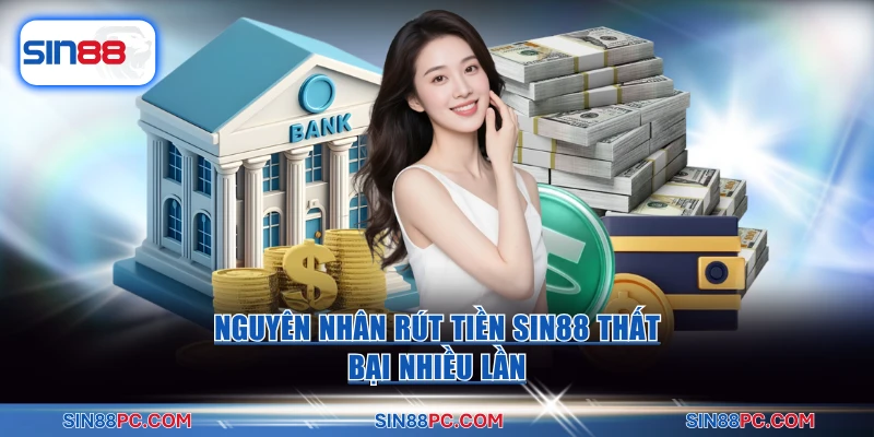 Rút tiền SIN88 2 Nguyên nhân rút tiền SIN88 thất bại nhiều lần