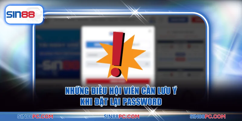 Những điều hội viên cần lưu ý khi đặt lại password