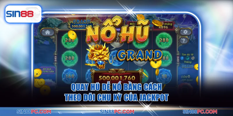 Quay hũ dễ nổ bằng cách theo dõi chu kỳ của jackpot
