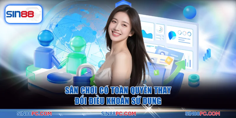 Sân chơi có toàn quyền thay đổi điều khoản sử dụng