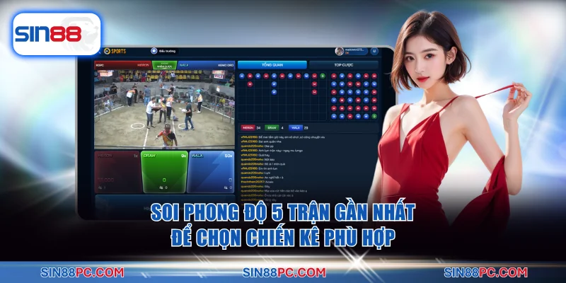 Soi phong độ 5 trận gần nhất để chọn chiến kê phù hợp