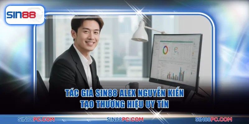Tác giả SIN88 1 Tác giả SIN88 Alex Nguyễn kiến tạo thương hiệu uy tín