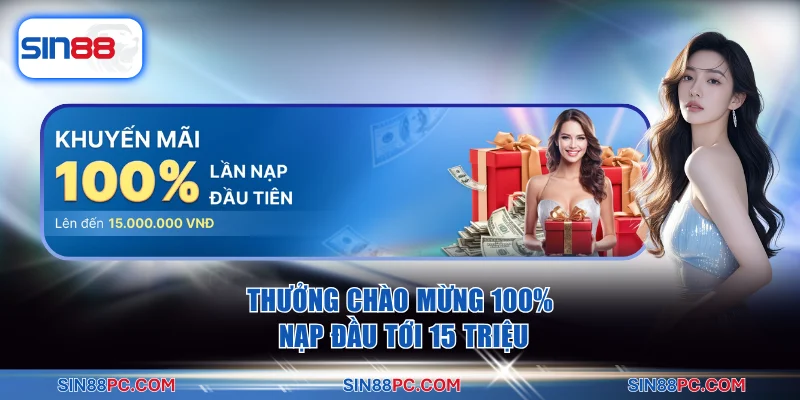 Thưởng chào mừng 100% nạp đầu tới 15 Triệu