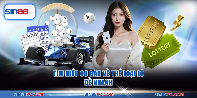 Kinh Nghiệm Chơi Xổ Số Siêu Tốc Tại Sin88 Thắng Lớn Nhanh 2 Tìm hiểu cơ bản về thể loại lô đề nhanh
