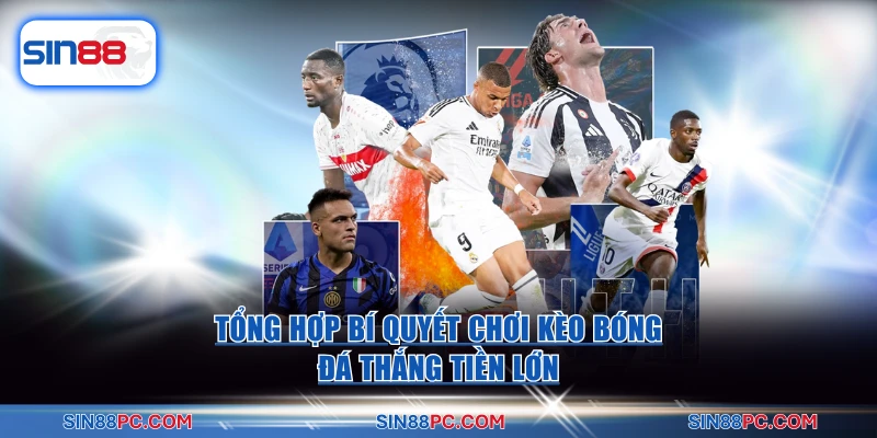 Tổng hợp bí quyết chơi kèo bóng đá thắng tiền lớn