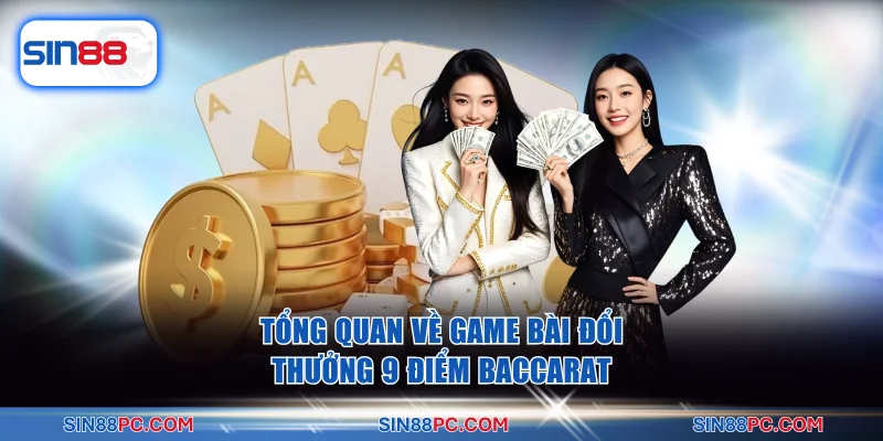 Tổng quan về game bài đổi thưởng 9 điểm Baccarat