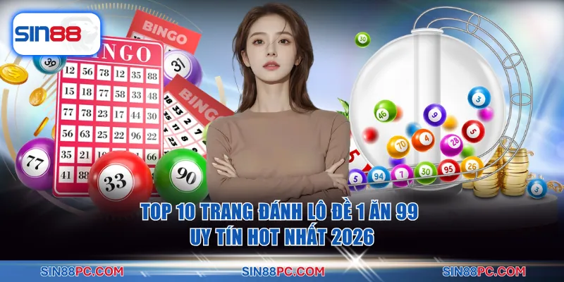 Top 10 Trang Đánh Lô Đề 1 Ăn 99 Uy Tín