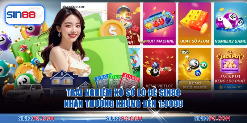 Xổ số lô đề SIN88 trả thưởng cực gắt, tỷ lệ đánh 1 ăn 99